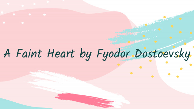 A Faint Heart by Fyodor Dostoevsky