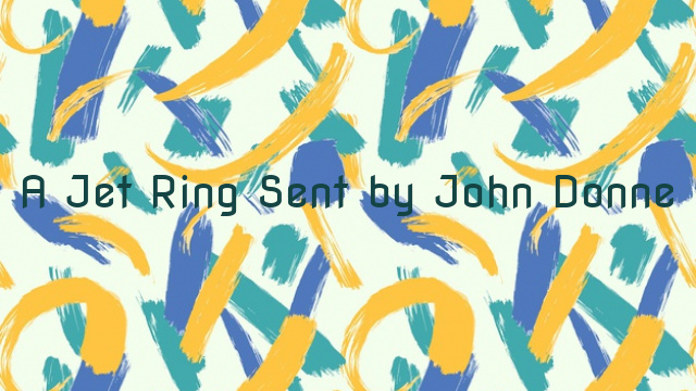 A Jet Ring Sent by John Donne