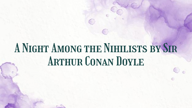 A Night Among the Nihilists by Sir Arthur Conan Doyle