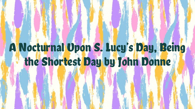 A Nocturnal Upon S. Lucy’s Day, Being the Shortest Day by John Donne