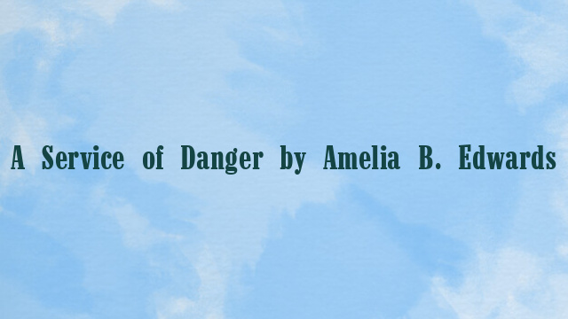 A Service of Danger by Amelia B. Edwards