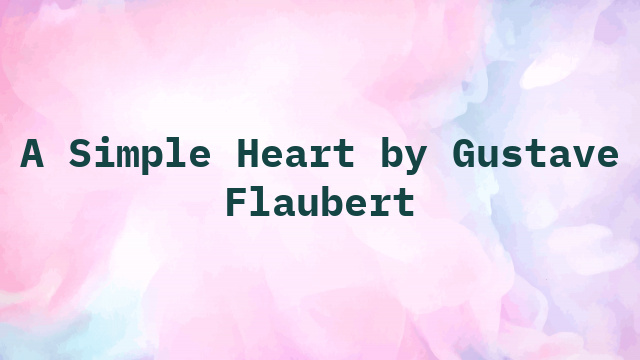 A Simple Heart by Gustave Flaubert