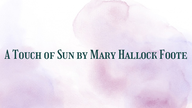 A Touch of Sun by Mary Hallock Foote