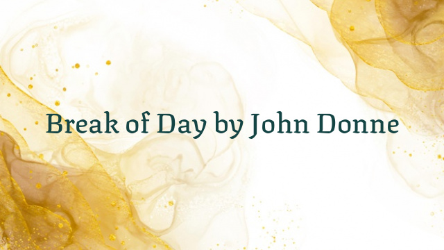 Break of Day by John Donne