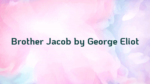 Brother Jacob by George Eliot