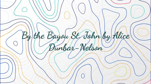 By the Bayou St. John by Alice Dunbar-Nelson