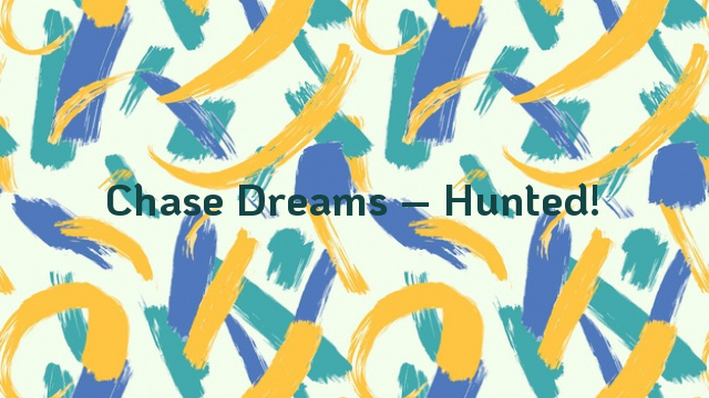 Chase Dreams – Hunted!