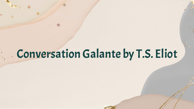 Conversation Galante by T.S. Eliot