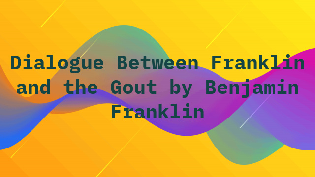 Dialogue Between Franklin and the Gout by Benjamin Franklin