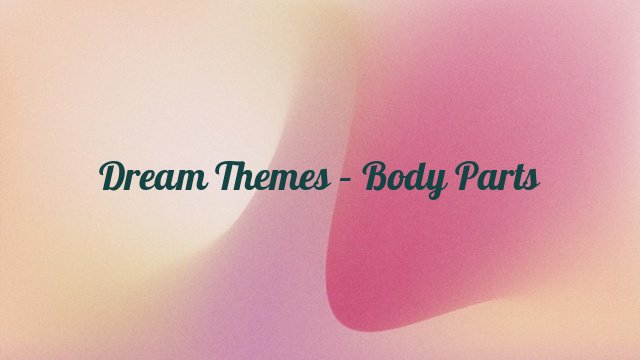 Dream Themes – Body Parts