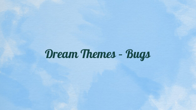 Dream Themes – Bugs