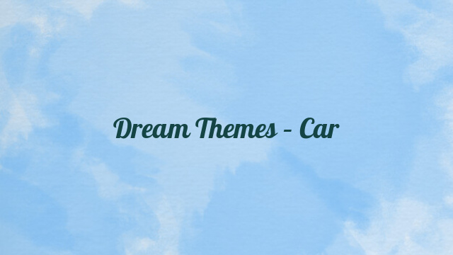 Dream Themes – Car