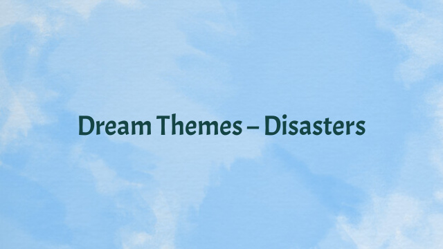 Dream Themes – Disasters