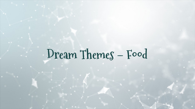 Dream Themes – Food