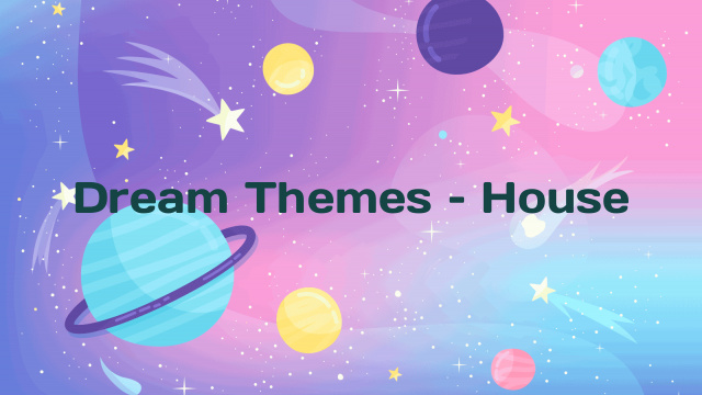 Dream Themes – House