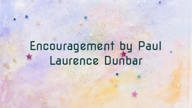 Encouragement by Paul Laurence Dunbar