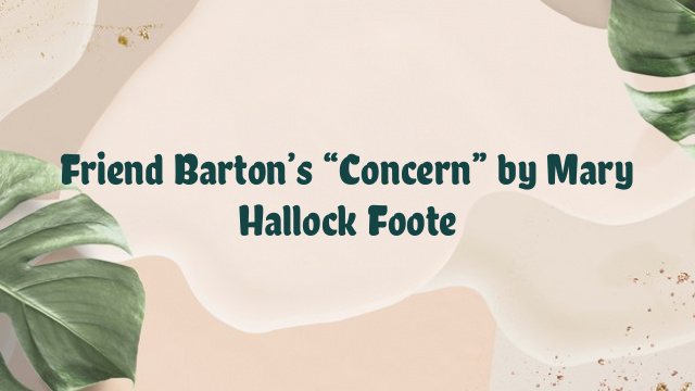 Friend Barton’s “Concern” by Mary Hallock Foote