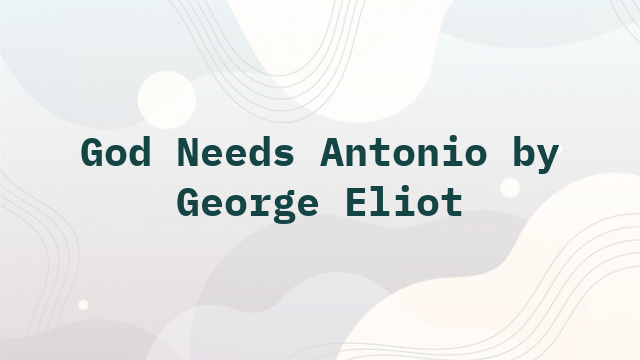 God Needs Antonio by George Eliot