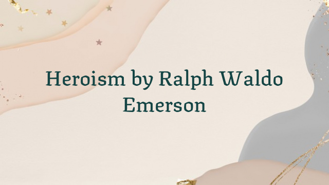 Heroism by Ralph Waldo Emerson