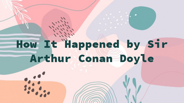 How It Happened by Sir Arthur Conan Doyle