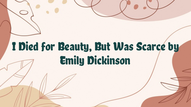 I Died for Beauty, But Was Scarce by Emily Dickinson