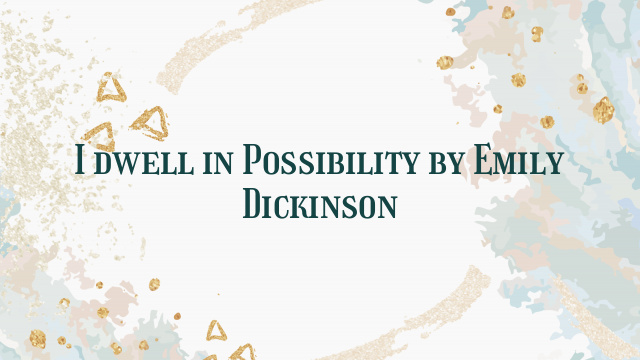 I dwell in Possibility by Emily Dickinson