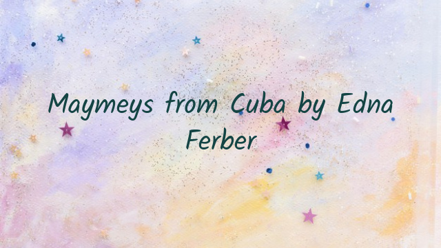 Maymeys from Cuba by Edna Ferber