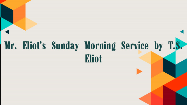 Mr. Eliot’s Sunday Morning Service by T.S. Eliot