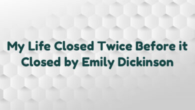 My Life Closed Twice Before it Closed by Emily Dickinson