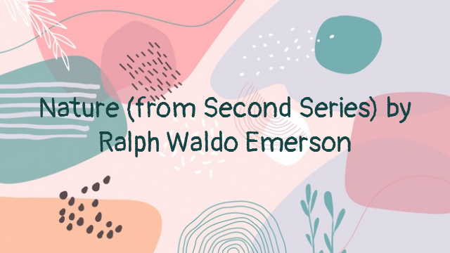 Nature (from Second Series) by Ralph Waldo Emerson