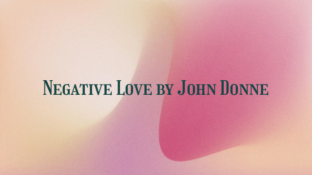 Negative Love by John Donne