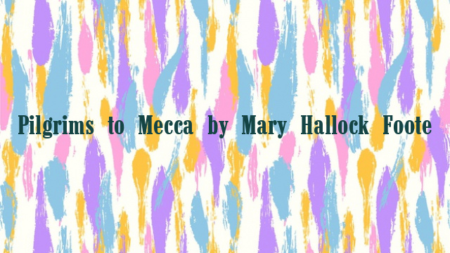 Pilgrims to Mecca by Mary Hallock Foote