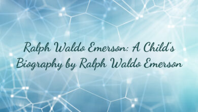 Ralph Waldo Emerson: A Child’s Biography by Ralph Waldo Emerson