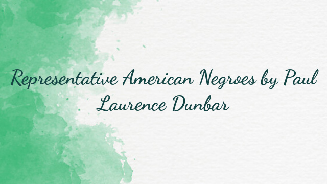 Representative American Negroes by Paul Laurence Dunbar