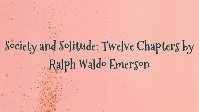 Society and Solitude: Twelve Chapters by Ralph Waldo Emerson