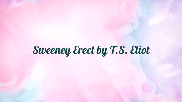 Sweeney Erect by T.S. Eliot