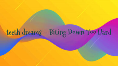 teeth dreams – Biting Down Too Hard