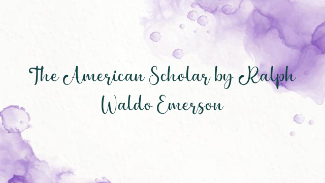 The American Scholar by Ralph Waldo Emerson