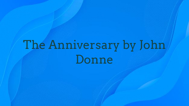 The Anniversary by John Donne