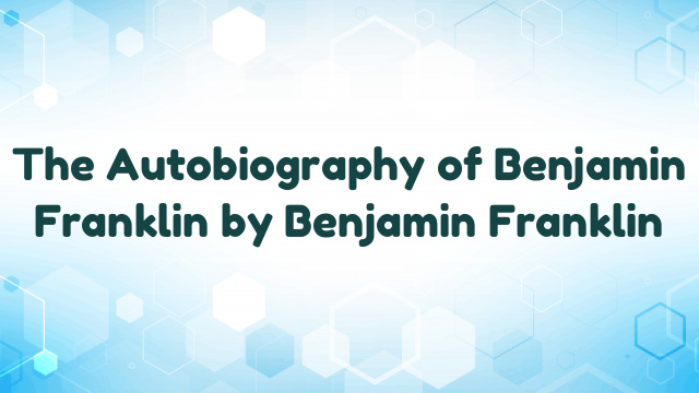 The Autobiography of Benjamin Franklin by Benjamin Franklin