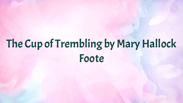 The Cup of Trembling by Mary Hallock Foote