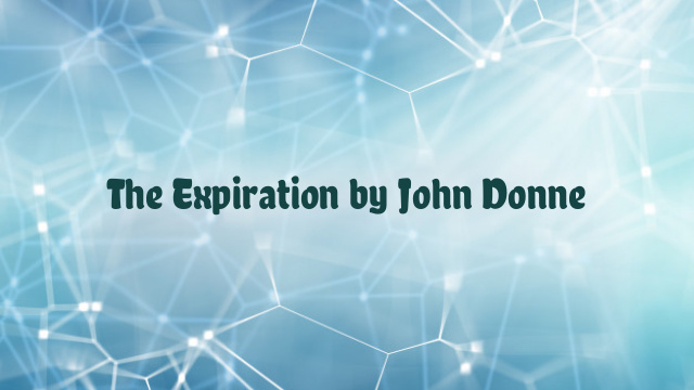 The Expiration by John Donne