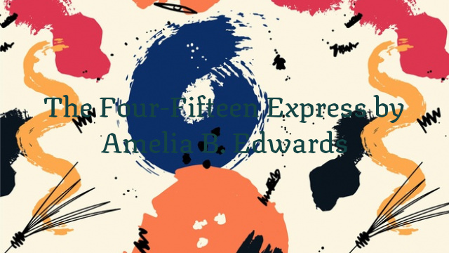 The Four-Fifteen Express by Amelia B. Edwards