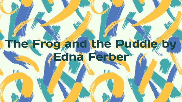 The Frog and the Puddle by Edna Ferber