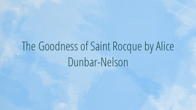 The Goodness of Saint Rocque by Alice Dunbar-Nelson