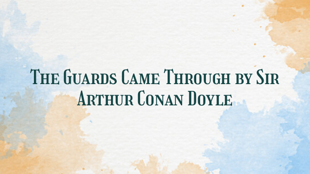 The Guards Came Through by Sir Arthur Conan Doyle