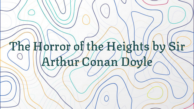 The Horror of the Heights by Sir Arthur Conan Doyle