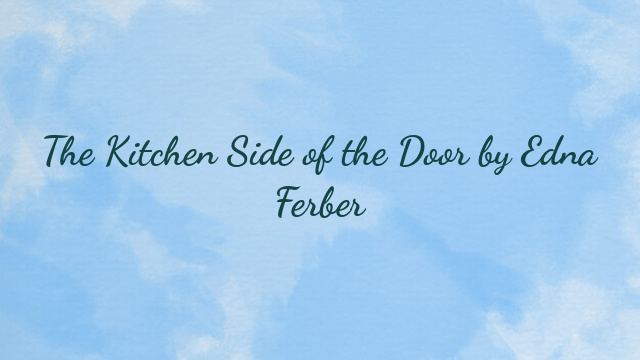 The Kitchen Side of the Door by Edna Ferber