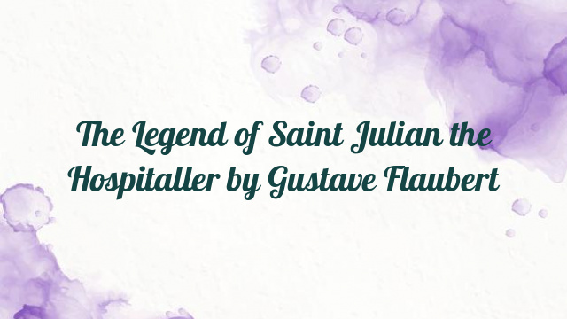 The Legend of Saint Julian the Hospitaller by Gustave Flaubert