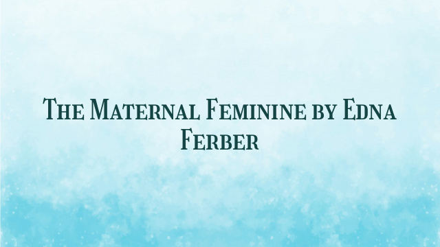 The Maternal Feminine by Edna Ferber